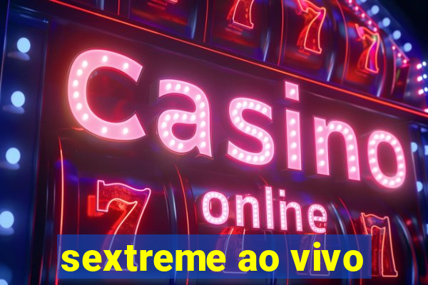 sextreme ao vivo